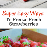 3 Super Easy Ways to Freeze Fresh Strawberries