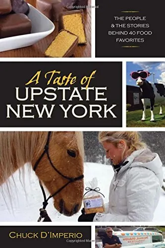 A Taste of Upstate New York: The People and the Stories Behind 40 Food Favorites (New York State Series)